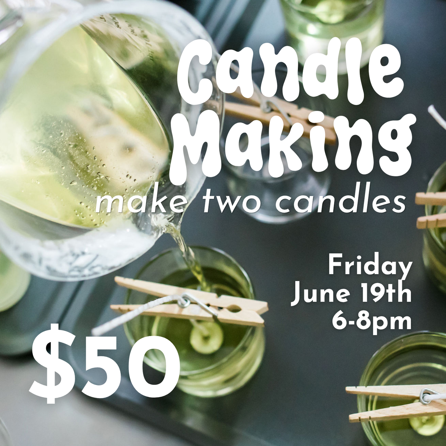 Candle Making Workshop: Make TWO candles! // FRIDAY June 19th 6-8pm