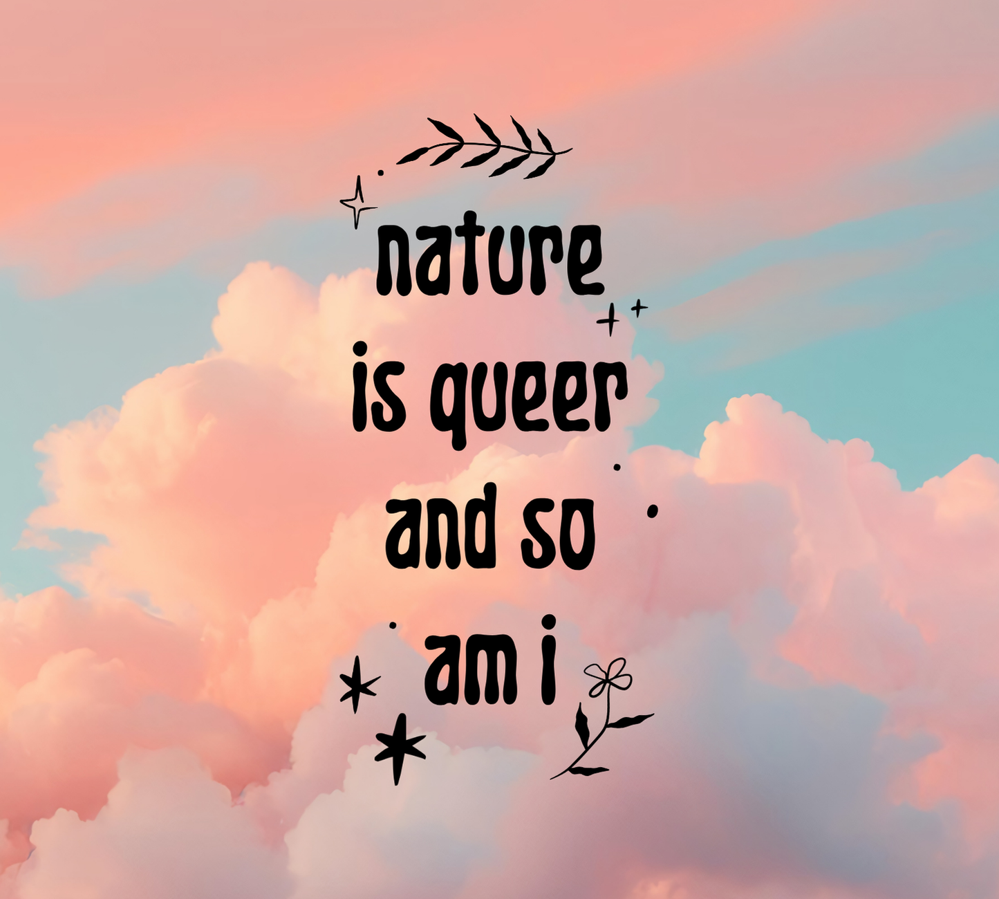 Nature is Queer and so am I Lighter // long neck!