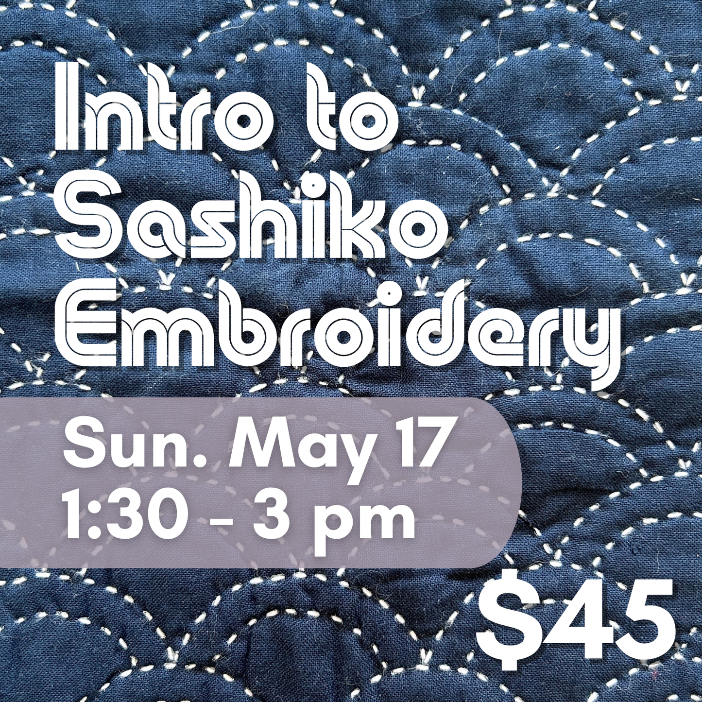 Intro to Sashiko Embroidery // Saturday July 17th 1-3pm